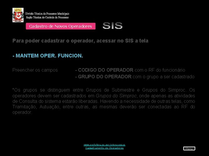 Cadastro de Novos Operadores Para poder cadastrar o operador, acessar no SIS a tela