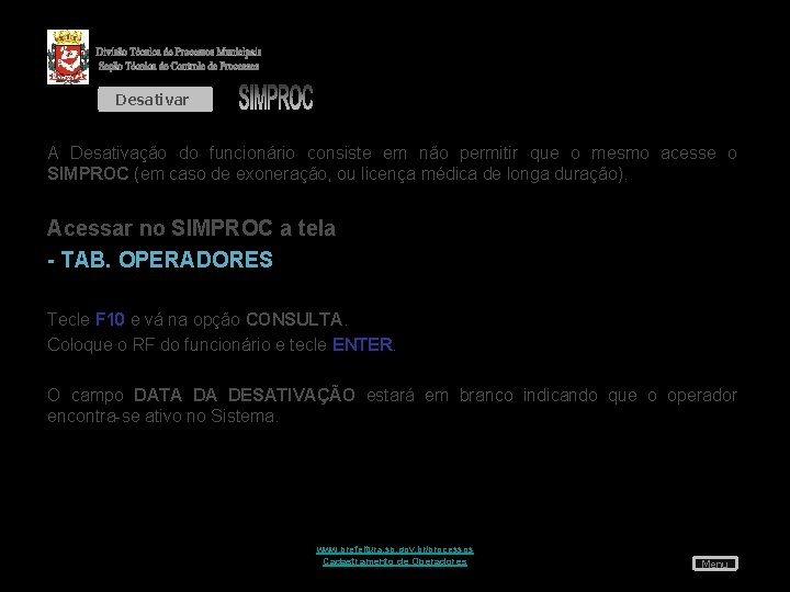 Desativar A Desativação do funcionário consiste em não permitir que o mesmo acesse o