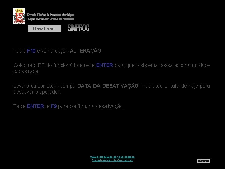 Desativar Tecle F 10 e vá na opção ALTERAÇÃO. Coloque o RF do funcionário