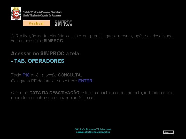 Reativar A Reativação do funcionário consiste em permitir que o mesmo, após ser desativado,