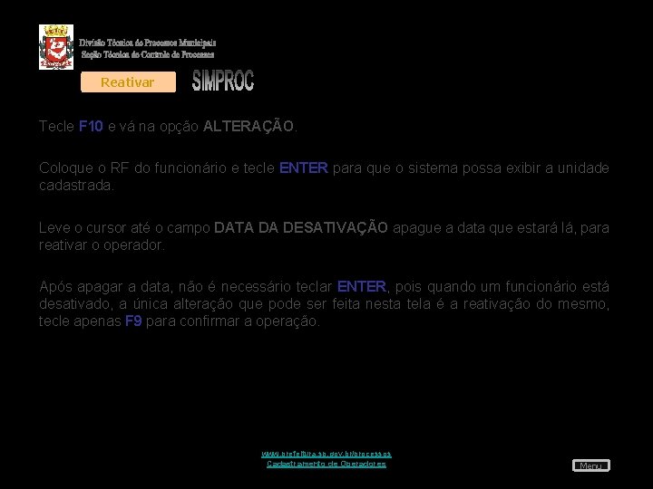 Reativar Tecle F 10 e vá na opção ALTERAÇÃO. Coloque o RF do funcionário