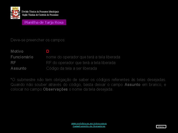 Planilha de Tarja Roxa Deve-se preencher os campos: Motivo Funcionário RF Assunto D nome
