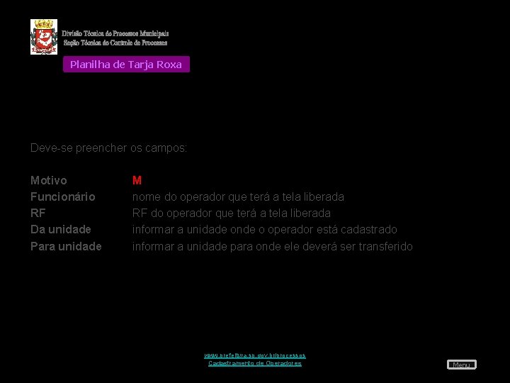 Planilha de Tarja Roxa Deve-se preencher os campos: Motivo Funcionário RF Da unidade Para