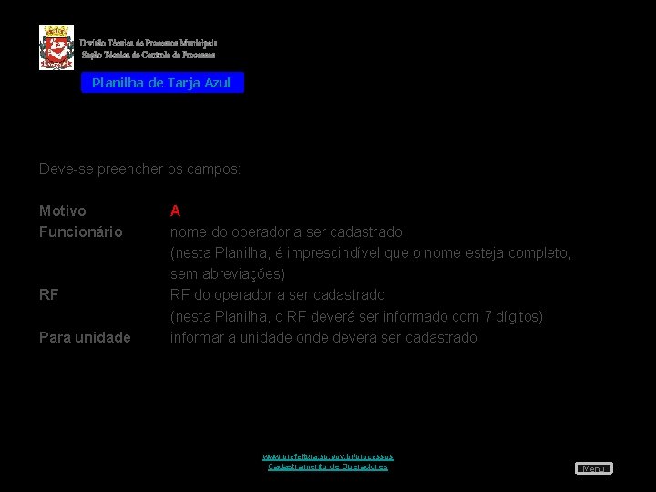 Planilha de Tarja Azul Deve-se preencher os campos: Motivo Funcionário RF Para unidade A