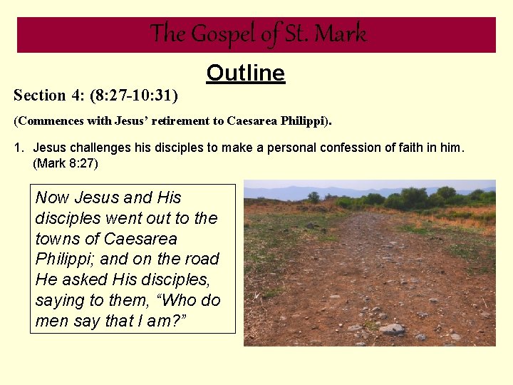 The Gospel of St. Mark Section 4: (8: 27 -10: 31) Outline (Commences with