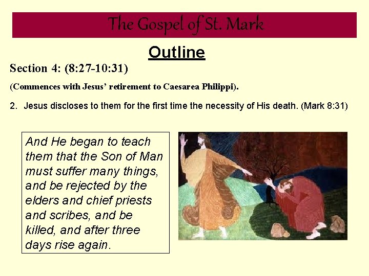 The Gospel of St. Mark Section 4: (8: 27 -10: 31) Outline (Commences with