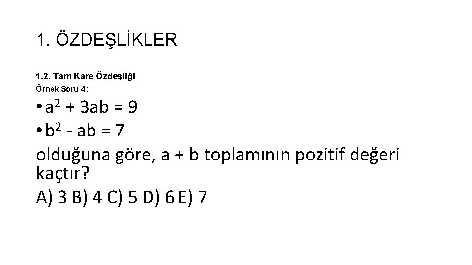 1. ÖZDEŞLİKLER 1. 2. Tam Kare Özdeşliği Örnek Soru 4: • a 2 +