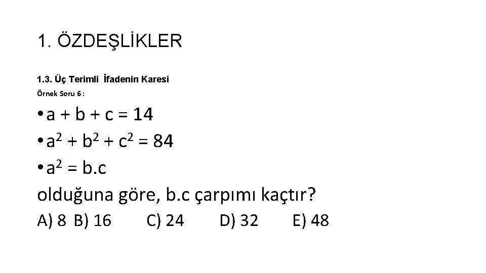 1. ÖZDEŞLİKLER 1. 3. Üç Terimli İfadenin Karesi Örnek Soru 6 : • a