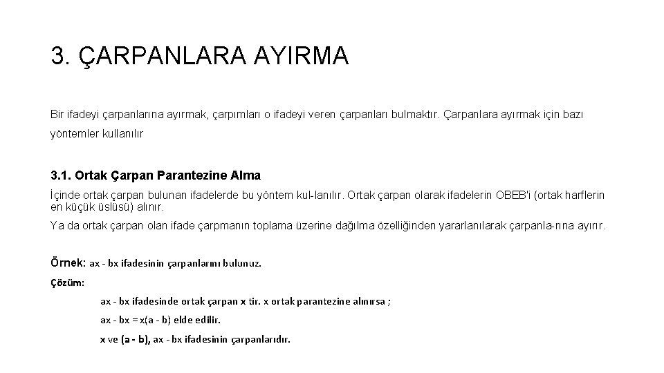 3. ÇARPANLARA AYIRMA Bir ifadeyi çarpanlarına ayırmak, çarpımları o ifadeyi veren çarpanları bulmaktır. Çarpanlara