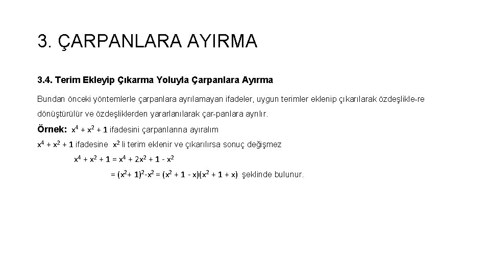 3. ÇARPANLARA AYIRMA 3. 4. Terim Ekleyip Çıkarma Yoluyla Çarpanlara Ayırma Bundan önceki yöntemlerle