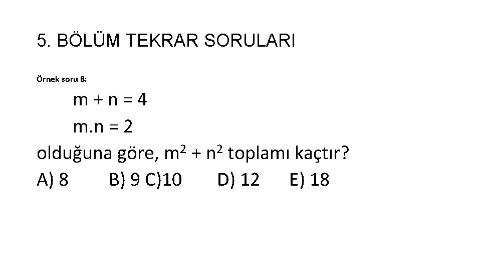 5. BÖLÜM TEKRAR SORULARI Örnek soru 8: m + n = 4 m. n