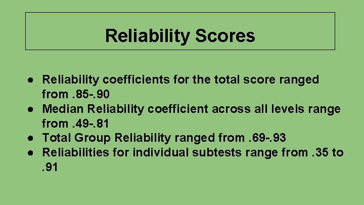 Reliability Scores ● Reliability coefficients for the total score ranged from. 85 -. 90