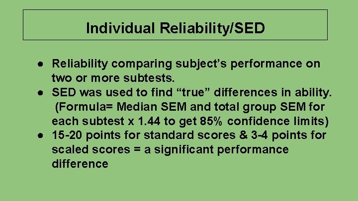 Individual Reliability/SED ● Reliability comparing subject’s performance on two or more subtests. ● SED