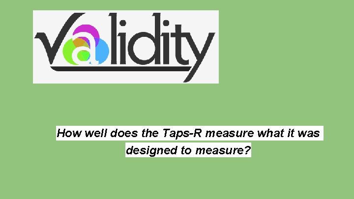 How well does the Taps-R measure what it was designed to measure? 