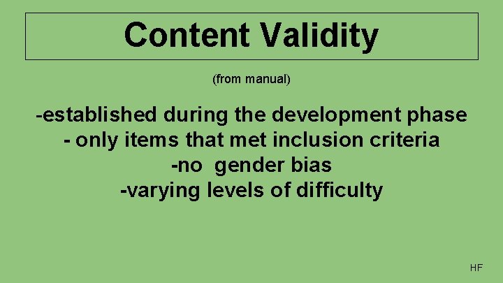 Content Validity (from manual) -established during the development phase - only items that met