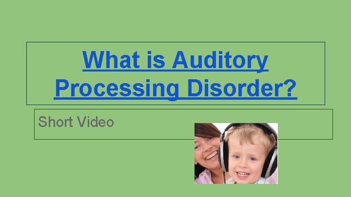 What is Auditory Processing Disorder? Short Video 
