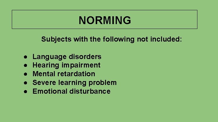 NORMING Subjects with the following not included: ● ● ● Language disorders Hearing impairment
