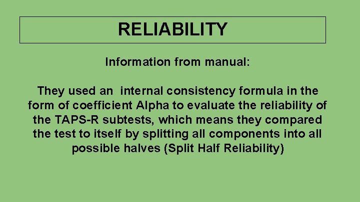 RELIABILITY Information from manual: They used an internal consistency formula in the form of