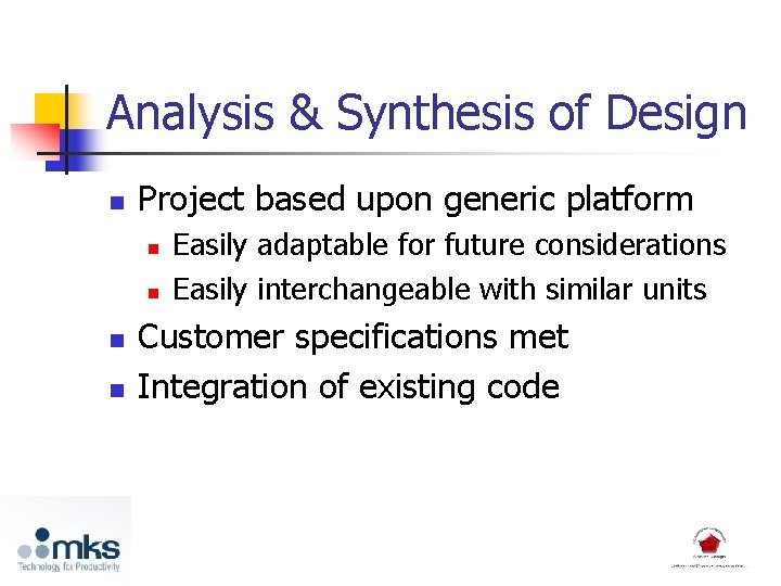 Analysis & Synthesis of Design n Project based upon generic platform n n Easily