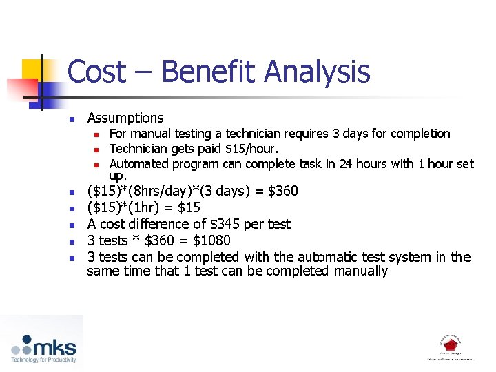 Cost – Benefit Analysis n Assumptions n n n n For manual testing a