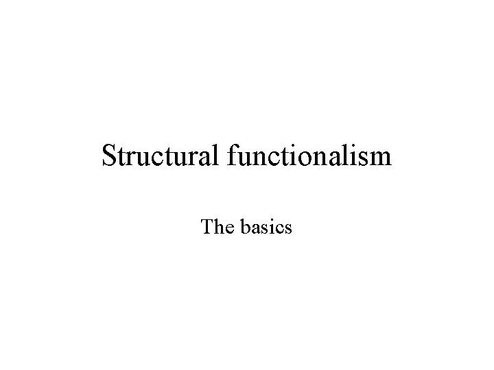 Structural functionalism The basics 