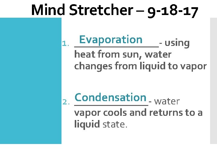 Mind Stretcher – 9 -18 -17 Evaporation 1. ________using heat from sun, water changes