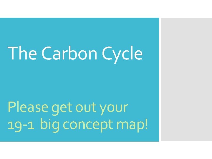 The Carbon Cycle Please get out your 19 -1 big concept map! 