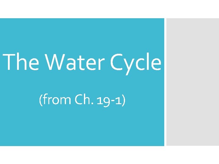 The Water Cycle (from Ch. 19 -1) 