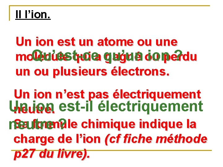 II l’ion. Un ion est un atome ou une Qu’est-ce ionperdu ? molécule qui