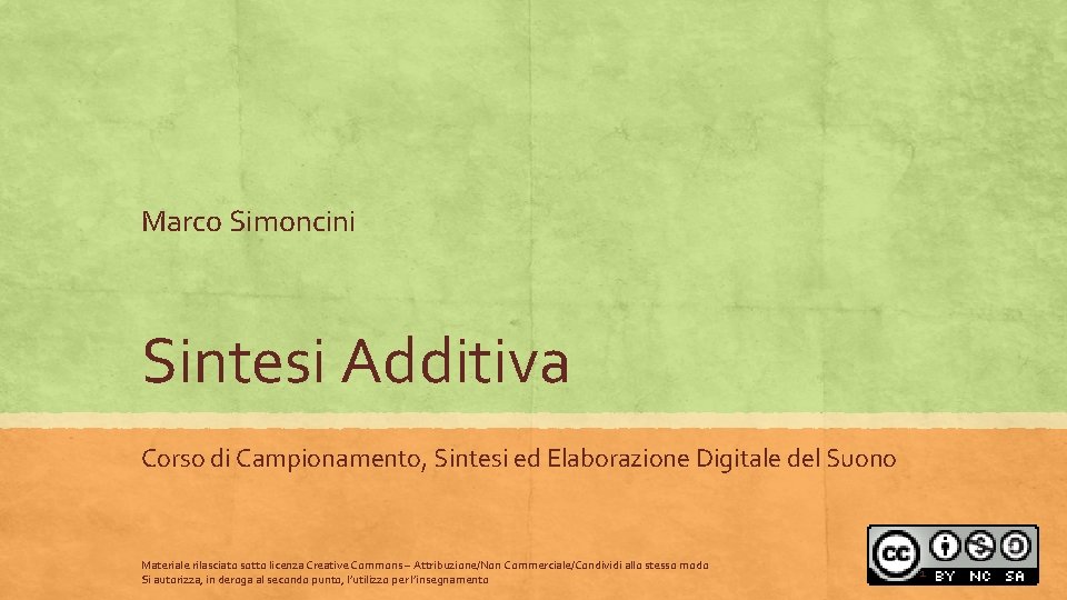 Marco Simoncini Sintesi Additiva Corso di Campionamento, Sintesi ed Elaborazione Digitale del Suono Materiale