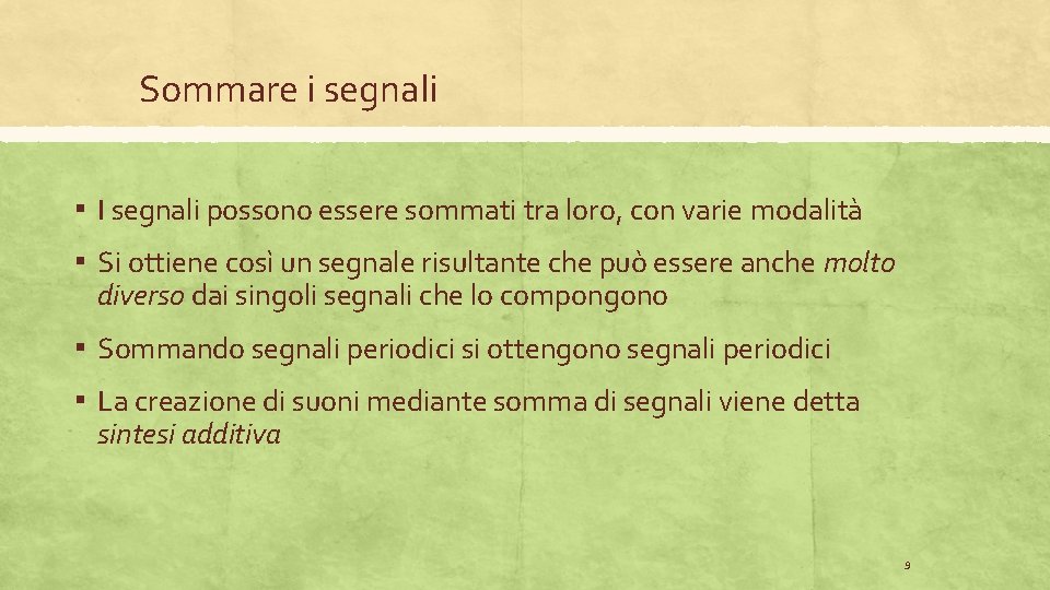 Sommare i segnali ▪ I segnali possono essere sommati tra loro, con varie modalità