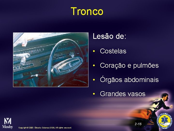 Tronco Lesão de: • Costelas • Coração e pulmões • Órgãos abdominais • Grandes