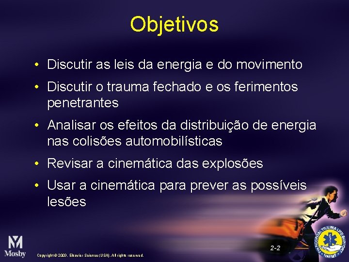 Objetivos • Discutir as leis da energia e do movimento • Discutir o trauma