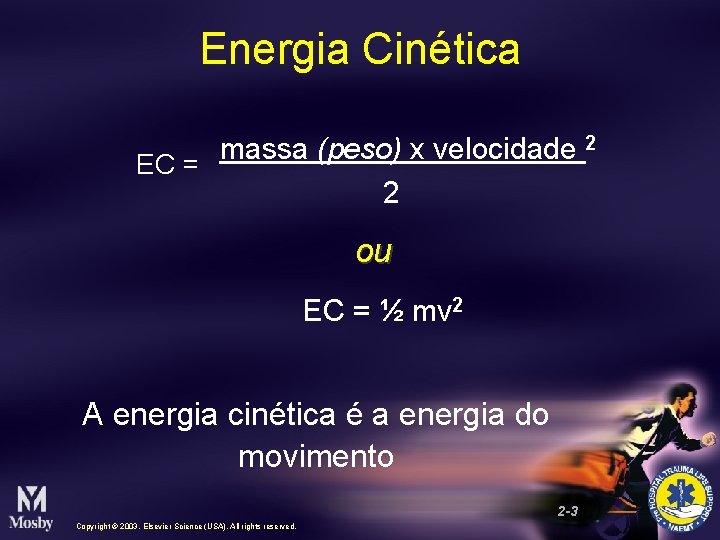 Energia Cinética 2 massa (peso) x velocidade EC = 2 ou EC = ½