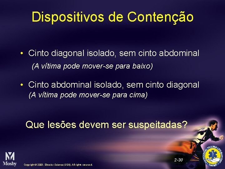 Dispositivos de Contenção • Cinto diagonal isolado, sem cinto abdominal (A vítima pode mover-se