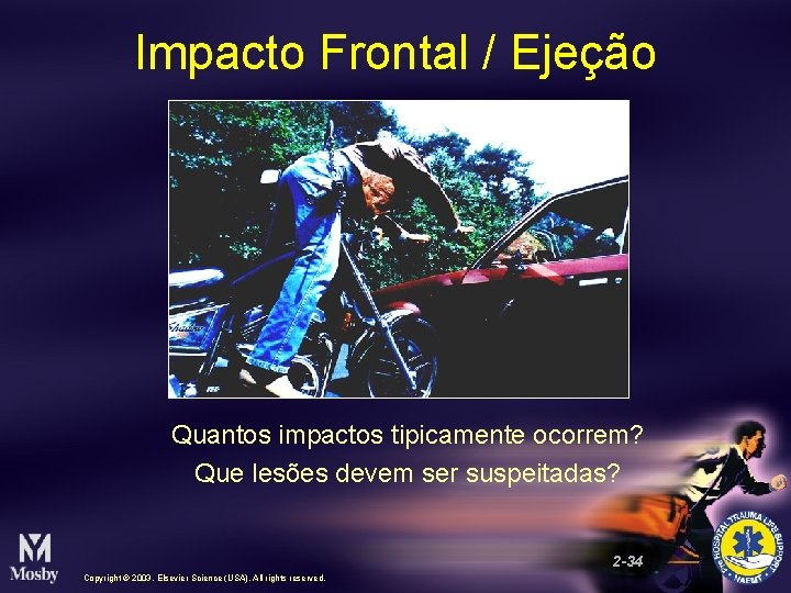 Impacto Frontal / Ejeção Quantos impactos tipicamente ocorrem? Que lesões devem ser suspeitadas? 2