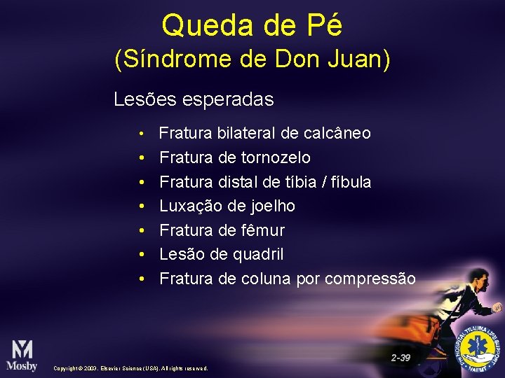 Queda de Pé (Síndrome de Don Juan) Lesões esperadas • • Fratura bilateral de