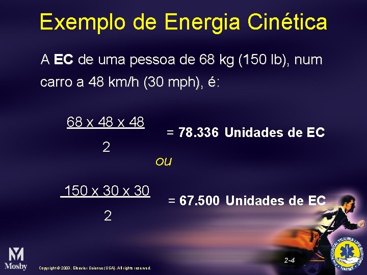 Exemplo de Energia Cinética A EC de uma pessoa de 68 kg (150 lb),