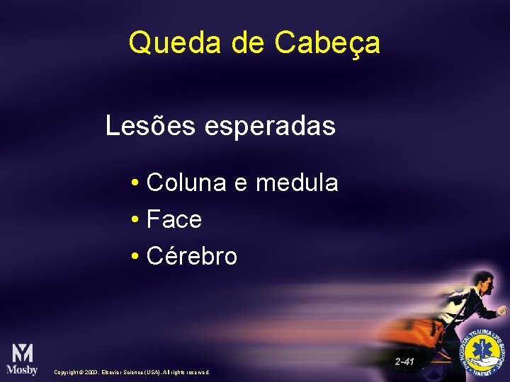 Queda de Cabeça Lesões esperadas • Coluna e medula • Face • Cérebro 2