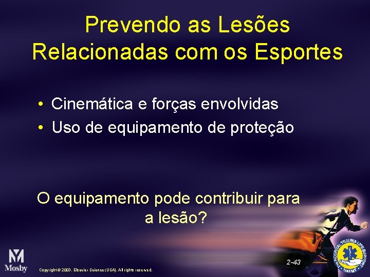 Prevendo as Lesões Relacionadas com os Esportes • Cinemática e forças envolvidas • Uso