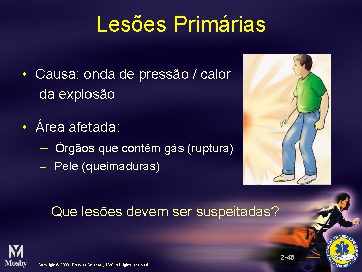 Lesões Primárias • Causa: onda de pressão / calor da explosão • Área afetada: