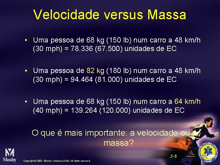 Velocidade versus Massa • Uma pessoa de 68 kg (150 lb) num carro a