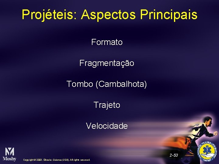 Projéteis: Aspectos Principais Formato Fragmentação Tombo (Cambalhota) Trajeto Velocidade 2 -53 Copyright © 2003,