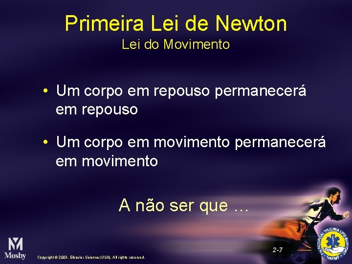 Primeira Lei de Newton Lei do Movimento • Um corpo em repouso permanecerá em