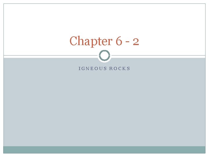 Chapter 6 - 2 IGNEOUS ROCKS 