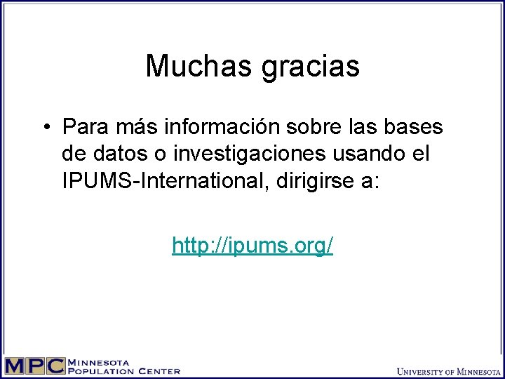 Muchas gracias • Para más información sobre las bases de datos o investigaciones usando