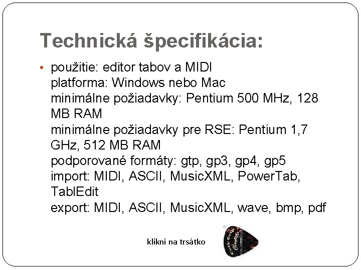 Technická špecifikácia: • použitie: editor tabov a MIDI platforma: Windows nebo Mac minimálne požiadavky: