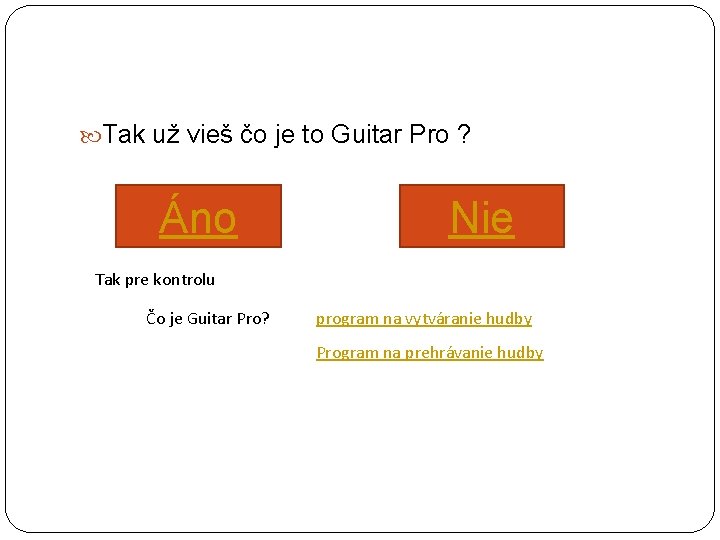  Tak už vieš čo je to Guitar Pro ? Áno Nie Tak pre
