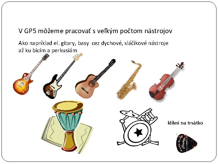 V GP 5 môžeme pracovať s veľkým počtom nástrojov Ako napríklad el. gitary, basy