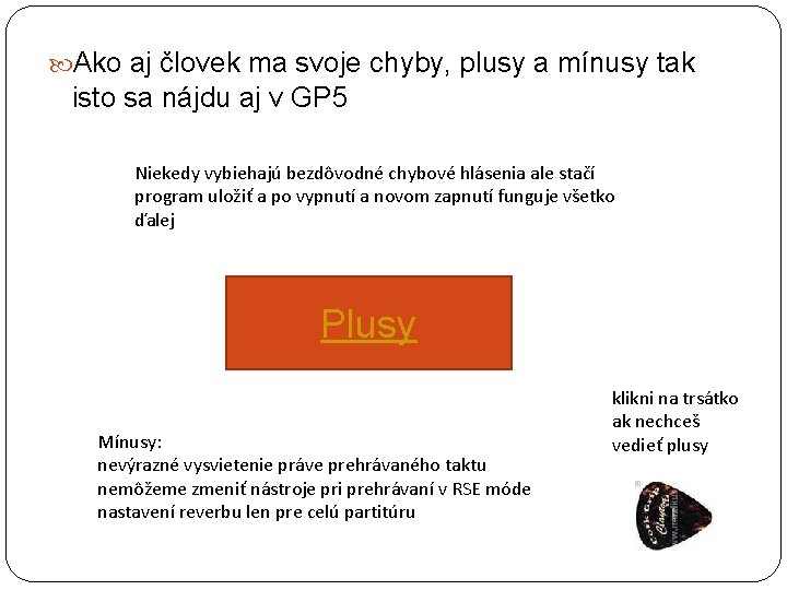  Ako aj človek ma svoje chyby, plusy a mínusy tak isto sa nájdu